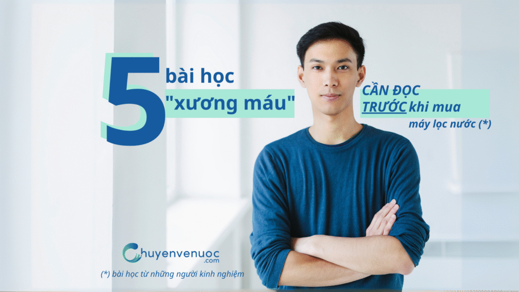 5 bài học "xương máu" cần đọc trước khi mua máy lọc nước cho nhu cầu ăn uống gia đình