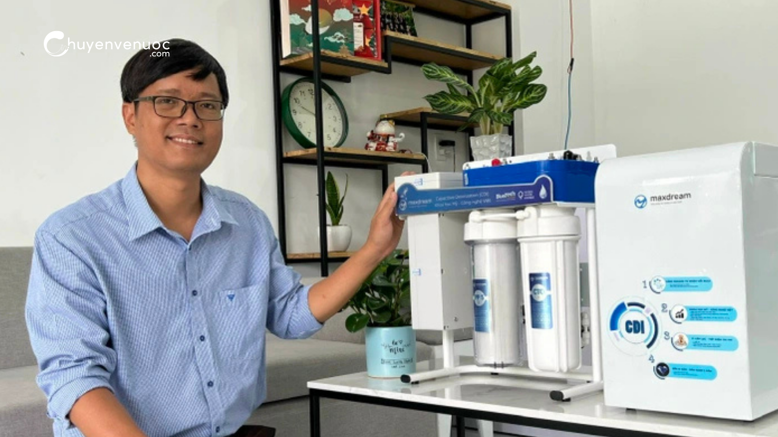Chuyen ve nuoc Maxdream Thuc hu chuyen thuong hieu Viet tien phong nghien cuu va san xuat may loc nuoc cong nghe CDI Do Huu Quyet